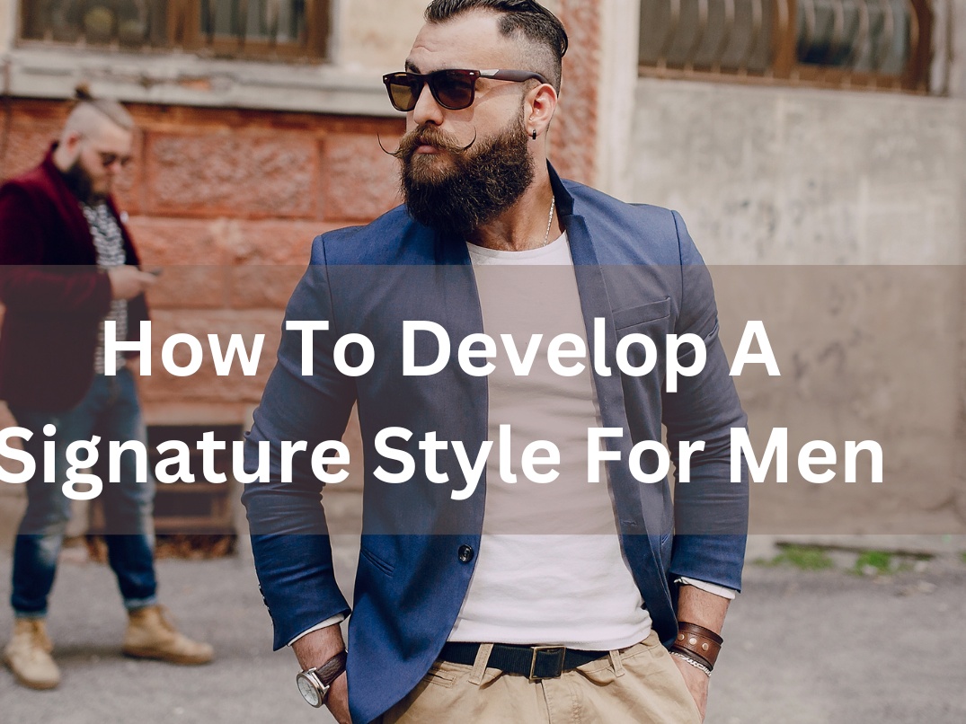 How To Develop A Signature Style For Men